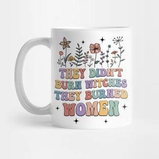 They Didn't Burn Witches They Burned Women Mug